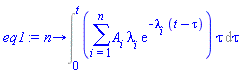 proc (n) options operator, arrow; Int((sum(A[i]*lambda[i]*exp(-lambda[i]*(t-tau)), i = 1 .. n))*tau, tau = 0 .. t) end proc