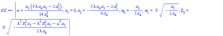 {w = (1/54)*a[3]*(9*lambda*a[4]*a[5]-2*a[3]^2)/a[4]^2, a[1] = 0, a[2] = -(1/6)*(3*lambda*a[4]*a[5]-2*a[3]^2)/a[4], alpha[0] = -(1/3)*a[3]/a[4], alpha[1] = `&-+`((-(1/2)*a[5]/a[4])^(1/2)), beta[0] = `&-+`((-(1/2)*(lambda^2*B[1]^2*a[5]-lambda^2*B[2]^2*a[5]-mu^2*a[5])/(lambda*a[4]))^(1/2))}