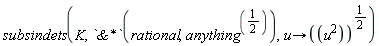 subsindets(K, `&*`(rational, anything^(1/2)), proc (u) options operator, arrow; (u^2)^(1/2) end proc)