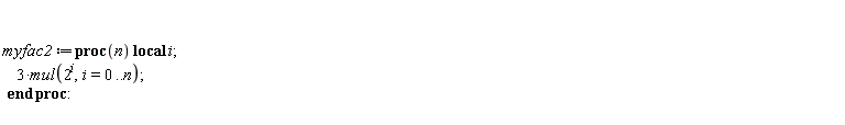 myfac2 := proc (n) local i; 3*mul(2^i, i = 0 .. n) end proc