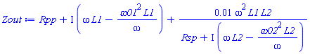 Rpp+I*(omega*L1-omega01^2*L1/omega)+0.1e-1*omega^2*L1*L2/(Rsp+I*(omega*L2-omega02^2*L2/omega))