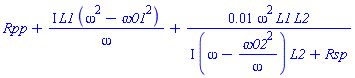 Rpp+I*L1*(omega^2-omega01^2)/omega+0.1e-1*omega^2*L1*L2/(I*(omega-omega02^2/omega)*L2+Rsp)