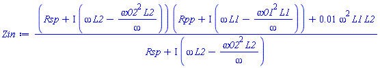 ((Rsp+I*(omega*L2-omega02^2*L2/omega))*(Rpp+I*(omega*L1-omega01^2*L1/omega))+0.1e-1*omega^2*L1*L2)/(Rsp+I*(omega*L2-omega02^2*L2/omega))