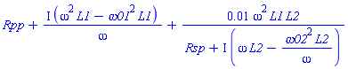 Rpp+I*(L1*omega^2-L1*omega01^2)/omega+0.1e-1*omega^2*L1*L2/(Rsp+I*(omega*L2-omega02^2*L2/omega))