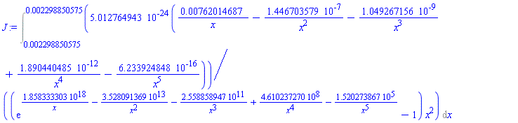 Int(0.5012764943e-23*(0.762014687e-2/x-0.1446703579e-6/x^2-0.1049267156e-8/x^3+0.1890440485e-11/x^4-0.6233924848e-15/x^5)/((exp(0.1858333303e19/x-0.3528091369e14/x^2-0.2558858947e12/x^3+461023727.0/x^4-152027.3867/x^5)-1)*x^2), x = 0.2298850575e-2 .. 0.2298850575e-2)