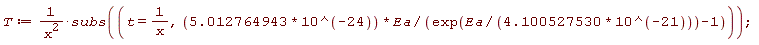 T := subs(t = 1/x, 5.012764943*10^(-24)*Ea/(exp(Ea/(4.100527530*10^(-21)))-1))/x^2;