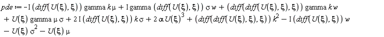 pde := -I*(diff(U(xi), xi))*gamma*k*mu+I*gamma*(diff(U(xi), xi))*sigma*w+(diff(diff(U(xi), xi), xi))*gamma*k*w+U(xi)*gamma*mu*sigma+(2*I)*(diff(U(xi), xi))*k*sigma+2*alpha*U(xi)^3+(diff(diff(U(xi), xi), xi))*k^2-I*(diff(U(xi), xi))*w-U(xi)*sigma^2-U(xi)*mu