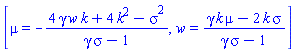 [mu = -(4*gamma*k*w+4*k^2-sigma^2)/(gamma*sigma-1), w = (gamma*k*mu-2*k*sigma)/(gamma*sigma-1)]