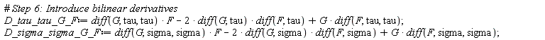 D_tau_tau_G_F := (diff(G, tau, tau))*F-2*(diff(G, tau))*(diff(F, tau))+G*(diff(F, tau, tau)); D_sigma_sigma_G_F := (diff(G, sigma, sigma))*F-2*(diff(G, sigma))*(diff(F, sigma))+G*(diff(F, sigma, sigma))