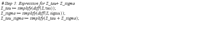 Z_tau := simplify(diff(Z, tau)); Z_sigma := simplify(diff(Z, sigma)); Z_tau_sigma := simplify(Z_tau+Z_sigma)