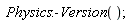 Physics:-Version()