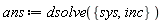 ans := dsolve({inc, sys})