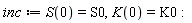 inc := S(0) = S0, K(0) = K0