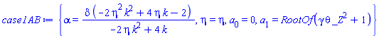 {alpha = delta*(-2*eta^2*k^2+4*eta*k-2)/(-2*eta*k^2+4*k), eta = eta, a[0] = 0, a[1] = RootOf(gamma*theta*_Z^2+1)}