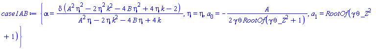 {alpha = delta*(A^2*eta^2-2*eta^2*k^2-4*B*eta^2+4*eta*k-2)/(A^2*eta-2*eta*k^2-4*B*eta+4*k), eta = eta, a[0] = -(1/2)*A/(gamma*theta*RootOf(gamma*theta*_Z^2+1)), a[1] = RootOf(gamma*theta*_Z^2+1)}