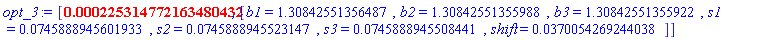 [0.225314772163480432e-3, [b1 = HFloat(1.3084255135648692), b2 = HFloat(1.3084255135598823), b3 = HFloat(1.308425513559216), s1 = HFloat(0.07458889456019333), s2 = HFloat(0.07458889455231471), s3 = HFloat(0.07458889455084408), shift = HFloat(0.03700542692440384)]]