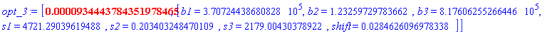 [0.934443784351978465e-4, [b1 = HFloat(370724.4386808285), b2 = HFloat(1.2325972978366215), b3 = HFloat(817606.2552664457), s1 = HFloat(4721.29039619488), s2 = HFloat(0.2034032484701095), s3 = HFloat(2179.004303789217), shift = HFloat(0.028462609697833815)]]