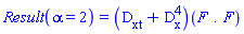 Result(alpha = 2) = (``(`#msubsup(mo("D"),mrow(mo("x"),mo("t")))`+`#msubsup(mo("D"),mo("x"),mo("4"))`))(F.F)