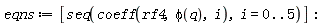 eqns := [seq(coeff(rf4, phi(q), i), i = 0 .. 5)]