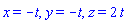 x = -t, y = -t, z = 2*t