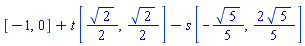 [-1, 0]+t*[(1/2)*2^(1/2), (1/2)*2^(1/2)]-s*[-(1/5)*5^(1/2), (2/5)*5^(1/2)]