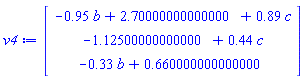 Vector(3, {(1) = -.95*b+2.7+.89*c, (2) = -1.125+.44*c, (3) = -.33*b+.66})