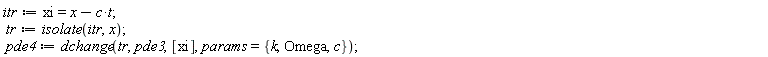 itr := xi = -c*t+x; tr := isolate(itr, x); pde4 := dchange(tr, pde3, [xi], params = {Omega, c, k})