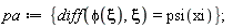 pa := {diff(phi(xi), xi) = psi(xi)}