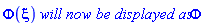 Phi(xi)*`will now be displayed as`*Phi