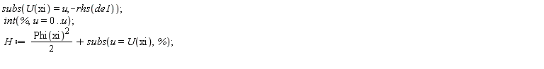 subs(U(xi) = u, -rhs(de1)); int(%, u = 0 .. u); H := (1/2)*Phi(xi)^2+subs(u = U(xi), %)