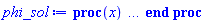 proc (x) local _res, _dat, _solnproc, _xout, _ndsol, _pars, _i; option `Copyright (c) 2000 by Waterloo Maple Inc. All rights reserved.`; if 1 < nargs then error "invalid input: too many arguments" end if; _EnvDSNumericSaveDigits := Digits; Digits := 15; if _EnvInFsolve = true then _xout := evalf[_EnvDSNumericSaveDigits](x) else _xout := evalf(x) end if; _dat := Array(1..4, {(1) = proc (_xin) local _xout, _dtbl, _dat, _vmap, _x0, _y0, _val, _dig, _n, _ne, _nd, _nv, _pars, _ini, _par, _i, _j, _k, _src; option `Copyright (c) 2002 by Waterloo Maple Inc. All rights reserved.`; table( [( "left" ) = 0., ( "right" ) = 10., ( "complex" ) = false ] ) _xout := _xin; _pars := []; _dtbl := array( 1 .. 4, [( 1 ) = (array( 1 .. 28, [( 1 ) = (datatype = float[8], order = C_order, storage = rectangular), ( 2 ) = (datatype = float[8], order = C_order, storage = rectangular), ( 3 ) = ([0, 0, 0, Array(1..0, 1..2, {}, datatype = float[8], order = C_order)]), ( 4 ) = (Array(1..65, {(1) = 1, (2) = 1, (3) = 0, (4) = 0, (5) = 0, (6) = 0, (7) = 1, (8) = 0, (9) = 0, (10) = 1, (11) = 0, (12) = 0, (13) = 0, (14) = 0, (15) = 0, (16) = 0, (17) = 0, (18) = 37, (19) = 30000, (20) = 0, (21) = 0, (22) = 1, (23) = 4, (24) = 0, (25) = 1, (26) = 15, (27) = 1, (28) = 0, (29) = 1, (30) = 3, (31) = 3, (32) = 0, (33) = 1, (34) = 0, (35) = 0, (36) = 0, (37) = 0, (38) = 0, (39) = 0, (40) = 0, (41) = 0, (42) = 0, (43) = 1, (44) = 0, (45) = 0, (46) = 0, (47) = 0, (48) = 0, (49) = 0, (50) = 50, (51) = 1, (52) = 0, (53) = 0, (54) = 0, (55) = 0, (56) = 0, (57) = 0, (58) = 0, (59) = 10000, (60) = 0, (61) = 1000, (62) = 0, (63) = 0, (64) = -1, (65) = 0}, datatype = integer[8])), ( 5 ) = (Array(1..28, {(1) = 10.0, (2) = 0.10e-5, (3) = .0, (4) = 0.500001e-14, (5) = .0, (6) = 4.228134754124768, (7) = .0, (8) = 0.10e-5, (9) = .0, (10) = .0, (11) = .0, (12) = .0, (13) = 1.0, (14) = .0, (15) = .49999999999999, (16) = .0, (17) = 1.0, (18) = 1.0, (19) = .0, (20) = .0, (21) = 1.0, (22) = 1.0, (23) = .0, (24) = .0, (25) = 0.10e-14, (26) = .0, (27) = .0, (28) = .0}, datatype = float[8], order = C_order)), ( 6 ) = (Array(1..1, {(1) = 0.22e-1}, datatype = float[8], order = C_order)), ( 7 ) = ([Array(1..4, 1..7, {(1, 1) = .0, (1, 2) = .203125, (1, 3) = .3046875, (1, 4) = .75, (1, 5) = .8125, (1, 6) = .40625, (1, 7) = .8125, (2, 1) = 0.6378173828125e-1, (2, 2) = .0, (2, 3) = .279296875, (2, 4) = .27237892150878906, (2, 5) = -0.9686851501464844e-1, (2, 6) = 0.1956939697265625e-1, (2, 7) = .5381584167480469, (3, 1) = 0.31890869140625e-1, (3, 2) = .0, (3, 3) = -.34375, (3, 4) = -.335235595703125, (3, 5) = .2296142578125, (3, 6) = .41748046875, (3, 7) = 11.480712890625, (4, 1) = 0.9710520505905151e-1, (4, 2) = .0, (4, 3) = .40350341796875, (4, 4) = 0.20297467708587646e-1, (4, 5) = -0.6054282188415527e-2, (4, 6) = -0.4770040512084961e-1, (4, 7) = .77858567237854}, datatype = float[8], order = C_order), Array(1..6, 1..6, {(1, 1) = .0, (1, 2) = .0, (1, 3) = .0, (1, 4) = .0, (1, 5) = .0, (1, 6) = 1.0, (2, 1) = .25, (2, 2) = .0, (2, 3) = .0, (2, 4) = .0, (2, 5) = .0, (2, 6) = 1.0, (3, 1) = .1875, (3, 2) = .5625, (3, 3) = .0, (3, 4) = .0, (3, 5) = .0, (3, 6) = 2.0, (4, 1) = .23583984375, (4, 2) = -.87890625, (4, 3) = .890625, (4, 4) = .0, (4, 5) = .0, (4, 6) = .2681884765625, (5, 1) = .1272735595703125, (5, 2) = -.5009765625, (5, 3) = .44921875, (5, 4) = -0.128936767578125e-1, (5, 5) = .0, (5, 6) = 0.626220703125e-1, (6, 1) = -0.927734375e-1, (6, 2) = .626220703125, (6, 3) = -.4326171875, (6, 4) = .1418304443359375, (6, 5) = -0.861053466796875e-1, (6, 6) = .3131103515625}, datatype = float[8], order = C_order), Array(1..6, {(1) = .0, (2) = .386, (3) = .21, (4) = .63, (5) = 1.0, (6) = 1.0}, datatype = float[8], order = C_order), Array(1..6, {(1) = .25, (2) = -.1043, (3) = .1035, (4) = -0.362e-1, (5) = .0, (6) = .0}, datatype = float[8], order = C_order), Array(1..6, 1..5, {(1, 1) = .0, (1, 2) = .0, (1, 3) = .0, (1, 4) = .0, (1, 5) = .0, (2, 1) = 1.544, (2, 2) = .0, (2, 3) = .0, (2, 4) = .0, (2, 5) = .0, (3, 1) = .9466785280815533, (3, 2) = .25570116989825814, (3, 3) = .0, (3, 4) = .0, (3, 5) = .0, (4, 1) = 3.3148251870684886, (4, 2) = 2.896124015972123, (4, 3) = .9986419139977808, (4, 4) = .0, (4, 5) = .0, (5, 1) = 1.2212245092262748, (5, 2) = 6.019134481287752, (5, 3) = 12.537083329320874, (5, 4) = -.687886036105895, (5, 5) = .0, (6, 1) = 1.2212245092262748, (6, 2) = 6.019134481287752, (6, 3) = 12.537083329320874, (6, 4) = -.687886036105895, (6, 5) = 1.0}, datatype = float[8], order = C_order), Array(1..6, 1..5, {(1, 1) = .0, (1, 2) = .0, (1, 3) = .0, (1, 4) = .0, (1, 5) = .0, (2, 1) = -5.6688, (2, 2) = .0, (2, 3) = .0, (2, 4) = .0, (2, 5) = .0, (3, 1) = -2.4300933568337584, (3, 2) = -.20635991570891224, (3, 3) = .0, (3, 4) = .0, (3, 5) = .0, (4, 1) = -.10735290581452621, (4, 2) = -9.594562251021896, (4, 3) = -20.470286148096154, (4, 4) = .0, (4, 5) = .0, (5, 1) = 7.496443313968615, (5, 2) = -10.246804314641219, (5, 3) = -33.99990352819906, (5, 4) = 11.708908932061595, (5, 5) = .0, (6, 1) = 8.083246795922411, (6, 2) = -7.981132988062785, (6, 3) = -31.52159432874373, (6, 4) = 16.319305431231363, (6, 5) = -6.0588182388340535}, datatype = float[8], order = C_order), Array(1..3, 1..5, {(1, 1) = .0, (1, 2) = .0, (1, 3) = .0, (1, 4) = .0, (1, 5) = .0, (2, 1) = 10.126235083446911, (2, 2) = -7.487995877607633, (2, 3) = -34.800918615557414, (2, 4) = -7.9927717075687275, (2, 5) = 1.0251377232956207, (3, 1) = -.6762803392806898, (3, 2) = 6.087714651678606, (3, 3) = 16.43084320892463, (3, 4) = 24.767225114183653, (3, 5) = -6.5943891257167815}, datatype = float[8], order = C_order)]), ( 9 ) = ([Array(1..1, {(1) = .1}, datatype = float[8], order = C_order), Array(1..1, {(1) = 0.27243745723857526e-1}, datatype = float[8], order = C_order), Array(1..1, {(1) = .0}, datatype = float[8], order = C_order), Array(1..1, {(1) = 0.4938968938136279e-3}, datatype = float[8], order = C_order), Array(1..1, {(1) = .0}, datatype = float[8], order = C_order), Array(1..1, 1..1, {(1, 1) = .0}, datatype = float[8], order = C_order), Array(1..1, 1..1, {(1, 1) = .0}, datatype = float[8], order = C_order), Array(1..1, {(1) = .0}, datatype = float[8], order = C_order), Array(1..1, 1..1, {(1, 1) = .0}, datatype = float[8], order = C_order), Array(1..1, 1..6, {(1, 1) = 0.4938968938136279e-3, (1, 2) = 0.5778245865420578e-3, (1, 3) = 0.5672496678051032e-3, (1, 4) = 0.5042922041708557e-3, (1, 5) = 0.4932463236368316e-3, (1, 6) = 0.5551456102625238e-3}, datatype = float[8], order = C_order), Array(1..1, {(1) = 0}, datatype = integer[8]), Array(1..1, {(1) = 0.27836870694706063e-1}, datatype = float[8], order = C_order), Array(1..1, {(1) = 0.28861693749316505e-1}, datatype = float[8], order = C_order), Array(1..1, {(1) = 0.26019935168292152e-7}, datatype = float[8], order = C_order), Array(1..1, {(1) = 0.24571778364022228e-1}, datatype = float[8], order = C_order), Array(1..1, {(1) = 0.5415897653263493e-3}, datatype = float[8], order = C_order), Array(1..2, {(1) = .0, (2) = .0}, datatype = float[8], order = C_order), Array(1..1, {(1) = 0}, datatype = integer[8])]), ( 8 ) = ([Array(1..1, {(1) = 0.22e-1}, datatype = float[8], order = C_order), Array(1..1, {(1) = .0}, datatype = float[8], order = C_order), Array(1..1, {(1) = 0.6164105509672511e-3}, datatype = float[8], order = C_order), 0, 0]), ( 11 ) = (Array(1..6, 0..1, {(1, 1) = .0, (2, 0) = .0, (2, 1) = .0, (3, 0) = .0, (3, 1) = .0, (4, 0) = .0, (4, 1) = .0, (5, 0) = .0, (5, 1) = .0, (6, 0) = .0, (6, 1) = .0}, datatype = float[8], order = C_order)), ( 10 ) = ([proc (N, X, Y, YP) option `[Y[1] = phi(x)]`; if 587332955.*evalf((7039999999.-0.2000000000e11*Y[1])^(1/2))+0.3000000000e17*exp(-0.1000000000e-2*Y[1])+0.5950000000e11*exp(16.80672269*Y[1])+0.1178100000e15*exp(.8403361345*Y[1]) < 0.3016714950e17 then YP[1] := undefined; return 0 end if; if -0.2000000000e11*Y[1] < -7039999999. then YP[1] := undefined; return 0 end if; YP[1] := 0.1000000000e-6*evalf((-0.3016714950e17+587332955.*evalf((7039999999.-0.2000000000e11*Y[1])^(1/2))+0.3000000000e17*exp(-0.1000000000e-2*Y[1])+0.5950000000e11*exp(16.80672269*Y[1])+0.1178100000e15*exp(.8403361345*Y[1]))^(1/2)); 0 end proc, -1, 0, 0, 0, 0, 0, 0, 0, 0, 0, 0]), ( 13 ) = (), ( 12 ) = (), ( 15 ) = ("rkf45"), ( 14 ) = ([0, 0]), ( 18 ) = ([]), ( 19 ) = (0), ( 16 ) = ([0, 0, 0, 0, 0, 0, []]), ( 17 ) = ([proc (N, X, Y, YP) option `[Y[1] = phi(x)]`; if 587332955.*evalf((7039999999.-0.2000000000e11*Y[1])^(1/2))+0.3000000000e17*exp(-0.1000000000e-2*Y[1])+0.5950000000e11*exp(16.80672269*Y[1])+0.1178100000e15*exp(.8403361345*Y[1]) < 0.3016714950e17 then YP[1] := undefined; return 0 end if; if -0.2000000000e11*Y[1] < -7039999999. then YP[1] := undefined; return 0 end if; YP[1] := 0.1000000000e-6*evalf((-0.3016714950e17+587332955.*evalf((7039999999.-0.2000000000e11*Y[1])^(1/2))+0.3000000000e17*exp(-0.1000000000e-2*Y[1])+0.5950000000e11*exp(16.80672269*Y[1])+0.1178100000e15*exp(.8403361345*Y[1]))^(1/2)); 0 end proc, -1, 0, 0, 0, 0, 0, 0, 0, 0, 0, 0]), ( 22 ) = (0), ( 23 ) = (0), ( 20 ) = ([]), ( 21 ) = (0), ( 27 ) = (""), ( 26 ) = (Array(1..0, {})), ( 25 ) = (Array(1..0, {})), ( 24 ) = (0), ( 28 ) = (0)  ] )), ( 3 ) = (array( 1 .. 28, [( 1 ) = (datatype = float[8], order = C_order, storage = rectangular), ( 2 ) = (datatype = float[8], order = C_order, storage = rectangular), ( 3 ) = ([0, 0, 0, Array(1..0, 1..2, {}, datatype = float[8], order = C_order)]), ( 4 ) = (Array(1..65, {(1) = 1, (2) = 1, (3) = 0, (4) = 0, (5) = 0, (6) = 0, (7) = 1, (8) = 1, (9) = 0, (10) = 1, (11) = 9, (12) = 9, (13) = 0, (14) = 0, (15) = 0, (16) = 0, (17) = 0, (18) = 15, (19) = 30000, (20) = 5, (21) = 0, (22) = 1, (23) = 4, (24) = 0, (25) = 1, (26) = 15, (27) = 1, (28) = 0, (29) = 1, (30) = 3, (31) = 3, (32) = 0, (33) = 1, (34) = 0, (35) = 0, (36) = 0, (37) = 0, (38) = 0, (39) = 0, (40) = 0, (41) = 0, (42) = 0, (43) = 1, (44) = 0, (45) = 0, (46) = 0, (47) = 0, (48) = 0, (49) = 0, (50) = 50, (51) = 1, (52) = 0, (53) = 0, (54) = 0, (55) = 0, (56) = 0, (57) = 0, (58) = 0, (59) = 10000, (60) = 0, (61) = 1000, (62) = 0, (63) = 0, (64) = -1, (65) = 0}, datatype = integer[8])), ( 5 ) = (Array(1..28, {(1) = 10.0, (2) = 0.10e-5, (3) = 7.732107601704727, (4) = 0.500001e-14, (5) = .0, (6) = 4.228134754124768, (7) = .0, (8) = 0.10e-5, (9) = .0, (10) = .0, (11) = .0, (12) = .0, (13) = 1.0, (14) = .0, (15) = .49999999999999, (16) = .0, (17) = 1.0, (18) = 1.0, (19) = .0, (20) = .0, (21) = 1.0, (22) = 1.0, (23) = .0, (24) = .0, (25) = 0.10e-14, (26) = .0, (27) = .0, (28) = .0}, datatype = float[8], order = C_order)), ( 6 ) = (Array(1..1, {(1) = 0.22e-1}, datatype = float[8], order = C_order)), ( 7 ) = ([Array(1..4, 1..7, {(1, 1) = .0, (1, 2) = .203125, (1, 3) = .3046875, (1, 4) = .75, (1, 5) = .8125, (1, 6) = .40625, (1, 7) = .8125, (2, 1) = 0.6378173828125e-1, (2, 2) = .0, (2, 3) = .279296875, (2, 4) = .27237892150878906, (2, 5) = -0.9686851501464844e-1, (2, 6) = 0.1956939697265625e-1, (2, 7) = .5381584167480469, (3, 1) = 0.31890869140625e-1, (3, 2) = .0, (3, 3) = -.34375, (3, 4) = -.335235595703125, (3, 5) = .2296142578125, (3, 6) = .41748046875, (3, 7) = 11.480712890625, (4, 1) = 0.9710520505905151e-1, (4, 2) = .0, (4, 3) = .40350341796875, (4, 4) = 0.20297467708587646e-1, (4, 5) = -0.6054282188415527e-2, (4, 6) = -0.4770040512084961e-1, (4, 7) = .77858567237854}, datatype = float[8], order = C_order), Array(1..6, 1..6, {(1, 1) = .0, (1, 2) = .0, (1, 3) = .0, (1, 4) = .0, (1, 5) = .0, (1, 6) = 1.0, (2, 1) = .25, (2, 2) = .0, (2, 3) = .0, (2, 4) = .0, (2, 5) = .0, (2, 6) = 1.0, (3, 1) = .1875, (3, 2) = .5625, (3, 3) = .0, (3, 4) = .0, (3, 5) = .0, (3, 6) = 2.0, (4, 1) = .23583984375, (4, 2) = -.87890625, (4, 3) = .890625, (4, 4) = .0, (4, 5) = .0, (4, 6) = .2681884765625, (5, 1) = .1272735595703125, (5, 2) = -.5009765625, (5, 3) = .44921875, (5, 4) = -0.128936767578125e-1, (5, 5) = .0, (5, 6) = 0.626220703125e-1, (6, 1) = -0.927734375e-1, (6, 2) = .626220703125, (6, 3) = -.4326171875, (6, 4) = .1418304443359375, (6, 5) = -0.861053466796875e-1, (6, 6) = .3131103515625}, datatype = float[8], order = C_order), Array(1..6, {(1) = .0, (2) = .386, (3) = .21, (4) = .63, (5) = 1.0, (6) = 1.0}, datatype = float[8], order = C_order), Array(1..6, {(1) = .25, (2) = -.1043, (3) = .1035, (4) = -0.362e-1, (5) = .0, (6) = .0}, datatype = float[8], order = C_order), Array(1..6, 1..5, {(1, 1) = .0, (1, 2) = .0, (1, 3) = .0, (1, 4) = .0, (1, 5) = .0, (2, 1) = 1.544, (2, 2) = .0, (2, 3) = .0, (2, 4) = .0, (2, 5) = .0, (3, 1) = .9466785280815533, (3, 2) = .25570116989825814, (3, 3) = .0, (3, 4) = .0, (3, 5) = .0, (4, 1) = 3.3148251870684886, (4, 2) = 2.896124015972123, (4, 3) = .9986419139977808, (4, 4) = .0, (4, 5) = .0, (5, 1) = 1.2212245092262748, (5, 2) = 6.019134481287752, (5, 3) = 12.537083329320874, (5, 4) = -.687886036105895, (5, 5) = .0, (6, 1) = 1.2212245092262748, (6, 2) = 6.019134481287752, (6, 3) = 12.537083329320874, (6, 4) = -.687886036105895, (6, 5) = 1.0}, datatype = float[8], order = C_order), Array(1..6, 1..5, {(1, 1) = .0, (1, 2) = .0, (1, 3) = .0, (1, 4) = .0, (1, 5) = .0, (2, 1) = -5.6688, (2, 2) = .0, (2, 3) = .0, (2, 4) = .0, (2, 5) = .0, (3, 1) = -2.4300933568337584, (3, 2) = -.20635991570891224, (3, 3) = .0, (3, 4) = .0, (3, 5) = .0, (4, 1) = -.10735290581452621, (4, 2) = -9.594562251021896, (4, 3) = -20.470286148096154, (4, 4) = .0, (4, 5) = .0, (5, 1) = 7.496443313968615, (5, 2) = -10.246804314641219, (5, 3) = -33.99990352819906, (5, 4) = 11.708908932061595, (5, 5) = .0, (6, 1) = 8.083246795922411, (6, 2) = -7.981132988062785, (6, 3) = -31.52159432874373, (6, 4) = 16.319305431231363, (6, 5) = -6.0588182388340535}, datatype = float[8], order = C_order), Array(1..3, 1..5, {(1, 1) = .0, (1, 2) = .0, (1, 3) = .0, (1, 4) = .0, (1, 5) = .0, (2, 1) = 10.126235083446911, (2, 2) = -7.487995877607633, (2, 3) = -34.800918615557414, (2, 4) = -7.9927717075687275, (2, 5) = 1.0251377232956207, (3, 1) = -.6762803392806898, (3, 2) = 6.087714651678606, (3, 3) = 16.43084320892463, (3, 4) = 24.767225114183653, (3, 5) = -6.5943891257167815}, datatype = float[8], order = C_order)]), ( 9 ) = ([Array(1..1, {(1) = .1}, datatype = float[8], order = C_order), Array(1..1, {(1) = 0.27243745723857526e-1}, datatype = float[8], order = C_order), Array(1..1, {(1) = .0}, datatype = float[8], order = C_order), Array(1..1, {(1) = 0.4938968938136279e-3}, datatype = float[8], order = C_order), Array(1..1, {(1) = .0}, datatype = float[8], order = C_order), Array(1..1, 1..1, {(1, 1) = .0}, datatype = float[8], order = C_order), Array(1..1, 1..1, {(1, 1) = .0}, datatype = float[8], order = C_order), Array(1..1, {(1) = .0}, datatype = float[8], order = C_order), Array(1..1, 1..1, {(1, 1) = .0}, datatype = float[8], order = C_order), Array(1..1, 1..6, {(1, 1) = 0.4938968938136279e-3, (1, 2) = 0.5778245865420578e-3, (1, 3) = 0.5672496678051032e-3, (1, 4) = 0.5042922041708557e-3, (1, 5) = 0.4932463236368316e-3, (1, 6) = 0.5551456102625238e-3}, datatype = float[8], order = C_order), Array(1..1, {(1) = 0}, datatype = integer[8]), Array(1..1, {(1) = 0.27836870694706063e-1}, datatype = float[8], order = C_order), Array(1..1, {(1) = 0.28861693749316505e-1}, datatype = float[8], order = C_order), Array(1..1, {(1) = 0.26019935168292152e-7}, datatype = float[8], order = C_order), Array(1..1, {(1) = 0.24571778364022228e-1}, datatype = float[8], order = C_order), Array(1..1, {(1) = 0.5415897653263493e-3}, datatype = float[8], order = C_order), Array(1..2, {(1) = .0, (2) = .0}, datatype = float[8], order = C_order), Array(1..1, {(1) = 0}, datatype = integer[8])]), ( 8 ) = ([Array(1..1, {(1) = 0.24571778364022228e-1}, datatype = float[8], order = C_order), Array(1..1, {(1) = .0}, datatype = float[8], order = C_order), Array(1..1, {(1) = 0.4938968938136279e-3}, datatype = float[8], order = C_order), 0, 0]), ( 11 ) = (Array(1..6, 0..1, {(1, 1) = 4.228134754124768, (2, 0) = 4.228134754124768, (2, 1) = 0.24571778364022228e-1, (3, 0) = 0.24571778364022228e-1, (3, 1) = 6.172205565782785, (4, 0) = 6.172205565782785, (4, 1) = 0.25713903681780993e-1, (5, 0) = 0.25713903681780993e-1, (5, 1) = 8.116276377440803, (6, 0) = 8.116276377440803, (6, 1) = 0.26816227717555527e-1}, datatype = float[8], order = C_order)), ( 10 ) = ([proc (N, X, Y, YP) option `[Y[1] = phi(x)]`; if 587332955.*evalf((7039999999.-0.2000000000e11*Y[1])^(1/2))+0.3000000000e17*exp(-0.1000000000e-2*Y[1])+0.5950000000e11*exp(16.80672269*Y[1])+0.1178100000e15*exp(.8403361345*Y[1]) < 0.3016714950e17 then YP[1] := undefined; return 0 end if; if -0.2000000000e11*Y[1] < -7039999999. then YP[1] := undefined; return 0 end if; YP[1] := 0.1000000000e-6*evalf((-0.3016714950e17+587332955.*evalf((7039999999.-0.2000000000e11*Y[1])^(1/2))+0.3000000000e17*exp(-0.1000000000e-2*Y[1])+0.5950000000e11*exp(16.80672269*Y[1])+0.1178100000e15*exp(.8403361345*Y[1]))^(1/2)); 0 end proc, -1, 0, 0, 0, 0, 0, 0, 0, 0, 0, 0]), ( 13 ) = (), ( 12 ) = (Array(1..9, 0..1, {(1, 1) = .0, (2, 0) = .0, (2, 1) = 0.22e-1, (3, 0) = 0.22e-1, (3, 1) = 1.057033688531192, (4, 0) = 1.057033688531192, (4, 1) = 0.22650227640605636e-1, (5, 0) = 0.22650227640605636e-1, (5, 1) = 2.114067377062384, (6, 0) = 2.114067377062384, (6, 1) = 0.23296693818811318e-1, (7, 0) = 0.23296693818811318e-1, (7, 1) = 3.171101065593576, (8, 0) = 3.171101065593576, (8, 1) = 0.23937761652516563e-1, (9, 0) = 0.23937761652516563e-1, (9, 1) = 4.228134754124768}, datatype = float[8], order = C_order)), ( 15 ) = ("rkf45"), ( 14 ) = ([0, 0]), ( 19 ) = (0), ( 16 ) = ([0, 0, 0, 0, 0, 0, []]), ( 17 ) = ([proc (N, X, Y, YP) option `[Y[1] = phi(x)]`; if 587332955.*evalf((7039999999.-0.2000000000e11*Y[1])^(1/2))+0.3000000000e17*exp(-0.1000000000e-2*Y[1])+0.5950000000e11*exp(16.80672269*Y[1])+0.1178100000e15*exp(.8403361345*Y[1]) < 0.3016714950e17 then YP[1] := undefined; return 0 end if; if -0.2000000000e11*Y[1] < -7039999999. then YP[1] := undefined; return 0 end if; YP[1] := 0.1000000000e-6*evalf((-0.3016714950e17+587332955.*evalf((7039999999.-0.2000000000e11*Y[1])^(1/2))+0.3000000000e17*exp(-0.1000000000e-2*Y[1])+0.5950000000e11*exp(16.80672269*Y[1])+0.1178100000e15*exp(.8403361345*Y[1]))^(1/2)); 0 end proc, -1, 0, 0, 0, 0, 0, 0, 0, 0, 0, 0]), ( 22 ) = (0), ( 23 ) = (0), ( 20 ) = ([]), ( 21 ) = (0), ( 27 ) = (""), ( 26 ) = (Array(1..0, {})), ( 25 ) = (Array(1..0, {})), ( 24 ) = (0), ( 28 ) = (0)  ] )), ( 4 ) = (3)  ] ); _y0 := Array(0..1, {(1) = 0.}); _vmap := array( 1 .. 1, [( 1 ) = (1)  ] ); _x0 := _dtbl[1][5][5]; _n := _dtbl[1][4][1]; _ne := _dtbl[1][4][3]; _nd := _dtbl[1][4][4]; _nv := _dtbl[1][4][16]; if not type(_xout, 'numeric') then if member(_xout, ["start", "left", "right"]) then if _Env_smart_dsolve_numeric = true or _dtbl[1][4][10] = 1 then if _xout = "left" then if type(_dtbl[2], 'table') then return _dtbl[2][5][1] end if elif _xout = "right" then if type(_dtbl[3], 'table') then return _dtbl[3][5][1] end if end if end if; return _dtbl[1][5][5] elif _xout = "method" then return _dtbl[1][15] elif _xout = "storage" then return evalb(_dtbl[1][4][10] = 1) elif _xout = "leftdata" then if not type(_dtbl[2], 'array') then return NULL else return eval(_dtbl[2]) end if elif _xout = "rightdata" then if not type(_dtbl[3], 'array') then return NULL else return eval(_dtbl[3]) end if elif _xout = "enginedata" then return eval(_dtbl[1]) elif _xout = "enginereset" then _dtbl[2] := evaln(_dtbl[2]); _dtbl[3] := evaln(_dtbl[3]); return NULL elif _xout = "initial" then return procname(_y0[0]) elif _xout = "laxtol" then return _dtbl[`if`(member(_dtbl[4], {2, 3}), _dtbl[4], 1)][5][18] elif _xout = "numfun" then return `if`(member(_dtbl[4], {2, 3}), _dtbl[_dtbl[4]][4][18], 0) elif _xout = "parameters" then return [seq(_y0[_n+_i], _i = 1 .. nops(_pars))] elif _xout = "initial_and_parameters" then return procname(_y0[0]), [seq(_y0[_n+_i], _i = 1 .. nops(_pars))] elif _xout = "last" then if _dtbl[4] <> 2 and _dtbl[4] <> 3 or _x0-_dtbl[_dtbl[4]][5][1] = 0. then error "no information is available on last computed point" else _xout := _dtbl[_dtbl[4]][5][1] end if elif _xout = "function" then if _dtbl[1][4][33]-2. = 0 then return eval(_dtbl[1][10], 1) else return eval(_dtbl[1][10][1], 1) end if elif _xout = "map" then return copy(_vmap) elif type(_xin, `=`) and type(rhs(_xin), 'list') and member(lhs(_xin), {"initial", "parameters", "initial_and_parameters"}) then _ini, _par := [], []; if lhs(_xin) = "initial" then _ini := rhs(_xin) elif lhs(_xin) = "parameters" then _par := rhs(_xin) elif select(type, rhs(_xin), `=`) <> [] then _par, _ini := selectremove(type, rhs(_xin), `=`) elif nops(rhs(_xin)) < nops(_pars)+1 then error "insufficient data for specification of initial and parameters" else _par := rhs(_xin)[-nops(_pars) .. -1]; _ini := rhs(_xin)[1 .. -nops(_pars)-1] end if; _xout := lhs(_xout); _i := false; if _par <> [] then _i := `dsolve/numeric/process_parameters`(_n, _pars, _par, _y0) end if; if _ini <> [] then _i := `dsolve/numeric/process_initial`(_n-_ne, _ini, _y0, _pars, _vmap) or _i end if; if _i then `dsolve/numeric/SC/reinitialize`(_dtbl, _y0, _n, procname, _pars); if _Env_smart_dsolve_numeric = true and type(_y0[0], 'numeric') and _dtbl[1][4][10] <> 1 then procname("right") := _y0[0]; procname("left") := _y0[0] end if end if; if _xout = "initial" then return [_y0[0], seq(_y0[_vmap[_i]], _i = 1 .. _n-_ne)] elif _xout = "parameters" then return [seq(_y0[_n+_i], _i = 1 .. nops(_pars))] else return [_y0[0], seq(_y0[_vmap[_i]], _i = 1 .. _n-_ne)], [seq(_y0[_n+_i], _i = 1 .. nops(_pars))] end if elif _xin = "eventstop" then if _nv = 0 then error "this solution has no events" end if; _i := _dtbl[4]; if _i <> 2 and _i <> 3 then return 0 end if; if _dtbl[_i][4][10] = 1 and assigned(_dtbl[5-_i]) and _dtbl[_i][4][9] < 100 and 100 <= _dtbl[5-_i][4][9] then _i := 5-_i; _dtbl[4] := _i; _j := round(_dtbl[_i][4][17]); return round(_dtbl[_i][3][1][_j, 1]) elif 100 <= _dtbl[_i][4][9] then _j := round(_dtbl[_i][4][17]); return round(_dtbl[_i][3][1][_j, 1]) else return 0 end if elif _xin = "eventstatus" then if _nv = 0 then error "this solution has no events" end if; _i := [selectremove(proc (a) options operator, arrow; _dtbl[1][3][1][a, 7] = 1 end proc, {seq(_j, _j = 1 .. round(_dtbl[1][3][1][_nv+1, 1]))})]; return ':-enabled' = _i[1], ':-disabled' = _i[2] elif _xin = "eventclear" then if _nv = 0 then error "this solution has no events" end if; _i := _dtbl[4]; if _i <> 2 and _i <> 3 then error "no events to clear" end if; if _dtbl[_i][4][10] = 1 and assigned(_dtbl[5-_i]) and _dtbl[_i][4][9] < 100 and 100 < _dtbl[5-_i][4][9] then _dtbl[4] := 5-_i; _i := 5-_i end if; if _dtbl[_i][4][9] < 100 then error "no events to clear" elif _nv < _dtbl[_i][4][9]-100 then error "event error condition cannot be cleared" else _j := _dtbl[_i][4][9]-100; if irem(round(_dtbl[_i][3][1][_j, 4]), 2) = 1 then error "retriggerable events cannot be cleared" end if; _j := round(_dtbl[_i][3][1][_j, 1]); for _k to _nv do if _dtbl[_i][3][1][_k, 1] = _j then if _dtbl[_i][3][1][_k, 2] = 3 then error "range events cannot be cleared" end if; _dtbl[_i][3][1][_k, 8] := _dtbl[_i][3][1][_nv+1, 8] end if end do; _dtbl[_i][4][17] := 0; _dtbl[_i][4][9] := 0; if _dtbl[1][4][10] = 1 then if _i = 2 then try procname(procname("left")) catch:  end try else try procname(procname("right")) catch:  end try end if end if end if; return  elif type(_xin, `=`) and member(lhs(_xin), {"eventdisable", "eventenable"}) then if _nv = 0 then error "this solution has no events" end if; if type(rhs(_xin), {('list')('posint'), ('set')('posint')}) then _i := {op(rhs(_xin))} elif type(rhs(_xin), 'posint') then _i := {rhs(_xin)} else error "event identifiers must be integers in the range 1..%1", round(_dtbl[1][3][1][_nv+1, 1]) end if; if select(proc (a) options operator, arrow; _nv < a end proc, _i) <> {} then error "event identifiers must be integers in the range 1..%1", round(_dtbl[1][3][1][_nv+1, 1]) end if; _k := {}; for _j to _nv do if member(round(_dtbl[1][3][1][_j, 1]), _i) then _k := `union`(_k, {_j}) end if end do; _i := _k; if lhs(_xin) = "eventdisable" then _dtbl[4] := 0; _j := [evalb(assigned(_dtbl[2]) and member(_dtbl[2][4][17], _i)), evalb(assigned(_dtbl[3]) and member(_dtbl[3][4][17], _i))]; for _k in _i do _dtbl[1][3][1][_k, 7] := 0; if assigned(_dtbl[2]) then _dtbl[2][3][1][_k, 7] := 0 end if; if assigned(_dtbl[3]) then _dtbl[3][3][1][_k, 7] := 0 end if end do; if _j[1] then for _k to _nv+1 do if _k <= _nv and not type(_dtbl[2][3][4][_k, 1], 'undefined') then userinfo(3, {'events', 'eventreset'}, `reinit #2, event code `, _k, ` to defined init `, _dtbl[2][3][4][_k, 1]); _dtbl[2][3][1][_k, 8] := _dtbl[2][3][4][_k, 1] elif _dtbl[2][3][1][_k, 2] = 0 and irem(iquo(round(_dtbl[2][3][1][_k, 4]), 32), 2) = 1 then userinfo(3, {'events', 'eventreset'}, `reinit #2, event code `, _k, ` to rate hysteresis init `, _dtbl[2][5][24]); _dtbl[2][3][1][_k, 8] := _dtbl[2][5][24] elif _dtbl[2][3][1][_k, 2] = 0 and irem(iquo(round(_dtbl[2][3][1][_k, 4]), 2), 2) = 0 then userinfo(3, {'events', 'eventreset'}, `reinit #2, event code `, _k, ` to initial init `, _x0); _dtbl[2][3][1][_k, 8] := _x0 else userinfo(3, {'events', 'eventreset'}, `reinit #2, event code `, _k, ` to fireinitial init `, _x0-1); _dtbl[2][3][1][_k, 8] := _x0-1 end if end do; _dtbl[2][4][17] := 0; _dtbl[2][4][9] := 0; if _dtbl[1][4][10] = 1 then procname(procname("left")) end if end if; if _j[2] then for _k to _nv+1 do if _k <= _nv and not type(_dtbl[3][3][4][_k, 2], 'undefined') then userinfo(3, {'events', 'eventreset'}, `reinit #3, event code `, _k, ` to defined init `, _dtbl[3][3][4][_k, 2]); _dtbl[3][3][1][_k, 8] := _dtbl[3][3][4][_k, 2] elif _dtbl[3][3][1][_k, 2] = 0 and irem(iquo(round(_dtbl[3][3][1][_k, 4]), 32), 2) = 1 then userinfo(3, {'events', 'eventreset'}, `reinit #3, event code `, _k, ` to rate hysteresis init `, _dtbl[3][5][24]); _dtbl[3][3][1][_k, 8] := _dtbl[3][5][24] elif _dtbl[3][3][1][_k, 2] = 0 and irem(iquo(round(_dtbl[3][3][1][_k, 4]), 2), 2) = 0 then userinfo(3, {'events', 'eventreset'}, `reinit #3, event code `, _k, ` to initial init `, _x0); _dtbl[3][3][1][_k, 8] := _x0 else userinfo(3, {'events', 'eventreset'}, `reinit #3, event code `, _k, ` to fireinitial init `, _x0+1); _dtbl[3][3][1][_k, 8] := _x0+1 end if end do; _dtbl[3][4][17] := 0; _dtbl[3][4][9] := 0; if _dtbl[1][4][10] = 1 then procname(procname("right")) end if end if else for _k in _i do _dtbl[1][3][1][_k, 7] := 1 end do; _dtbl[2] := evaln(_dtbl[2]); _dtbl[3] := evaln(_dtbl[3]); _dtbl[4] := 0; if _dtbl[1][4][10] = 1 then if _x0 <= procname("right") then try procname(procname("right")) catch:  end try end if; if procname("left") <= _x0 then try procname(procname("left")) catch:  end try end if end if end if; return  elif type(_xin, `=`) and lhs(_xin) = "eventfired" then if not type(rhs(_xin), 'list') then error "'eventfired' must be specified as a list" end if; if _nv = 0 then error "this solution has no events" end if; if _dtbl[4] <> 2 and _dtbl[4] <> 3 then error "'direction' must be set prior to calling/setting 'eventfired'" end if; _i := _dtbl[4]; _val := NULL; if not assigned(_EnvEventRetriggerWarned) then _EnvEventRetriggerWarned := false end if; for _k in rhs(_xin) do if type(_k, 'integer') then _src := _k elif type(_k, 'integer' = 'anything') and type(evalf(rhs(_k)), 'numeric') then _k := lhs(_k) = evalf[max(Digits, 18)](rhs(_k)); _src := lhs(_k) else error "'eventfired' entry is not valid: %1", _k end if; if _src < 1 or round(_dtbl[1][3][1][_nv+1, 1]) < _src then error "event identifiers must be integers in the range 1..%1", round(_dtbl[1][3][1][_nv+1, 1]) end if; _src := {seq(`if`(_dtbl[1][3][1][_j, 1]-_src = 0., _j, NULL), _j = 1 .. _nv)}; if nops(_src) <> 1 then error "'eventfired' can only be set/queried for root-finding events and time/interval events" end if; _src := _src[1]; if _dtbl[1][3][1][_src, 2] <> 0. and _dtbl[1][3][1][_src, 2]-2. <> 0. then error "'eventfired' can only be set/queried for root-finding events and time/interval events" elif irem(round(_dtbl[1][3][1][_src, 4]), 2) = 1 then if _EnvEventRetriggerWarned = false then WARNING(`'eventfired' has no effect on events that retrigger`) end if; _EnvEventRetriggerWarned := true end if; if _dtbl[_i][3][1][_src, 2] = 0 and irem(iquo(round(_dtbl[_i][3][1][_src, 4]), 32), 2) = 1 then _val := _val, undefined elif type(_dtbl[_i][3][4][_src, _i-1], 'undefined') or _i = 2 and _dtbl[2][3][1][_src, 8] < _dtbl[2][3][4][_src, 1] or _i = 3 and _dtbl[3][3][4][_src, 2] < _dtbl[3][3][1][_src, 8] then _val := _val, _dtbl[_i][3][1][_src, 8] else _val := _val, _dtbl[_i][3][4][_src, _i-1] end if; if type(_k, `=`) then if _dtbl[_i][3][1][_src, 2] = 0 and irem(iquo(round(_dtbl[_i][3][1][_src, 4]), 32), 2) = 1 then error "cannot set event code for a rate hysteresis event" end if; userinfo(3, {'events', 'eventreset'}, `manual set event code `, _src, ` to value `, rhs(_k)); _dtbl[_i][3][1][_src, 8] := rhs(_k); _dtbl[_i][3][4][_src, _i-1] := rhs(_k) end if end do; return [_val] elif type(_xin, `=`) and lhs(_xin) = "direction" then if not member(rhs(_xin), {-1, 1, ':-left', ':-right'}) then error "'direction' must be specified as either '1' or 'right' (positive) or '-1' or 'left' (negative)" end if; _src := `if`(_dtbl[4] = 2, -1, `if`(_dtbl[4] = 3, 1, undefined)); _i := `if`(member(rhs(_xin), {1, ':-right'}), 3, 2); _dtbl[4] := _i; _dtbl[_i] := `dsolve/numeric/SC/IVPdcopy`(_dtbl[1], `if`(assigned(_dtbl[_i]), _dtbl[_i], NULL)); if 0 < _nv then for _j to _nv+1 do if _j <= _nv and not type(_dtbl[_i][3][4][_j, _i-1], 'undefined') then userinfo(3, {'events', 'eventreset'}, `reinit #4, event code `, _j, ` to defined init `, _dtbl[_i][3][4][_j, _i-1]); _dtbl[_i][3][1][_j, 8] := _dtbl[_i][3][4][_j, _i-1] elif _dtbl[_i][3][1][_j, 2] = 0 and irem(iquo(round(_dtbl[_i][3][1][_j, 4]), 32), 2) = 1 then userinfo(3, {'events', 'eventreset'}, `reinit #4, event code `, _j, ` to rate hysteresis init `, _dtbl[_i][5][24]); _dtbl[_i][3][1][_j, 8] := _dtbl[_i][5][24] elif _dtbl[_i][3][1][_j, 2] = 0 and irem(iquo(round(_dtbl[_i][3][1][_j, 4]), 2), 2) = 0 then userinfo(3, {'events', 'eventreset'}, `reinit #4, event code `, _j, ` to initial init `, _x0); _dtbl[_i][3][1][_j, 8] := _x0 else userinfo(3, {'events', 'eventreset'}, `reinit #4, event code `, _j, ` to fireinitial init `, _x0-2*_i+5.0); _dtbl[_i][3][1][_j, 8] := _x0-2*_i+5.0 end if end do end if; return _src elif _xin = "eventcount" then if _dtbl[1][3][1] = 0 or _dtbl[4] <> 2 and _dtbl[4] <> 3 then return 0 else return round(_dtbl[_dtbl[4]][3][1][_nv+1, 12]) end if elif type(_xin, `=`) and lhs(_xin) = "setdatacallback" then if not type(rhs(_xin), 'nonegint') then error "data callback must be a nonnegative integer (address)" end if; _dtbl[1][28] := rhs(_xin) else return "procname" end if end if; if _xout = _x0 then return [_x0, seq(evalf(_dtbl[1][6][_vmap[_i]]), _i = 1 .. _n-_ne)] end if; _i := `if`(_x0 <= _xout, 3, 2); if _xin = "last" and 0 < _dtbl[_i][4][9] and _dtbl[_i][4][9] < 100 then _dat := eval(_dtbl[_i], 2); _j := _dat[4][20]; return [_dat[11][_j, 0], seq(_dat[11][_j, _vmap[_i]], _i = 1 .. _n-_ne-_nd), seq(_dat[8][1][_vmap[_i]], _i = _n-_ne-_nd+1 .. _n-_ne)] end if; if not type(_dtbl[_i], 'array') then _dtbl[_i] := `dsolve/numeric/SC/IVPdcopy`(_dtbl[1], `if`(assigned(_dtbl[_i]), _dtbl[_i], NULL)); if 0 < _nv then for _j to _nv+1 do if _j <= _nv and not type(_dtbl[_i][3][4][_j, _i-1], 'undefined') then userinfo(3, {'events', 'eventreset'}, `reinit #5, event code `, _j, ` to defined init `, _dtbl[_i][3][4][_j, _i-1]); _dtbl[_i][3][1][_j, 8] := _dtbl[_i][3][4][_j, _i-1] elif _dtbl[_i][3][1][_j, 2] = 0 and irem(iquo(round(_dtbl[_i][3][1][_j, 4]), 32), 2) = 1 then userinfo(3, {'events', 'eventreset'}, `reinit #5, event code `, _j, ` to rate hysteresis init `, _dtbl[_i][5][24]); _dtbl[_i][3][1][_j, 8] := _dtbl[_i][5][24] elif _dtbl[_i][3][1][_j, 2] = 0 and irem(iquo(round(_dtbl[_i][3][1][_j, 4]), 2), 2) = 0 then userinfo(3, {'events', 'eventreset'}, `reinit #5, event code `, _j, ` to initial init `, _x0); _dtbl[_i][3][1][_j, 8] := _x0 else userinfo(3, {'events', 'eventreset'}, `reinit #5, event code `, _j, ` to fireinitial init `, _x0-2*_i+5.0); _dtbl[_i][3][1][_j, 8] := _x0-2*_i+5.0 end if end do end if end if; if _xin <> "last" then if 0 < 0 then if `dsolve/numeric/checkglobals`(op(_dtbl[1][14]), _pars, _n, _y0) then `dsolve/numeric/SC/reinitialize`(_dtbl, _y0, _n, procname, _pars, _i) end if end if; if _dtbl[1][4][7] = 0 then error "parameters must be initialized before solution can be computed" end if end if; _dat := eval(_dtbl[_i], 2); _dtbl[4] := _i; try _src := `dsolve/numeric/SC/IVPrun`(_dat, _xout) catch: userinfo(2, `dsolve/debug`, print(`Exception in solnproc:`, [lastexception][2 .. -1])); error  end try; if _dat[17] <> _dtbl[1][17] then _dtbl[1][17] := _dat[17]; _dtbl[1][10] := _dat[10] end if; if _src = 0 and 100 < _dat[4][9] then _val := _dat[3][1][_nv+1, 8] else _val := _dat[11][_dat[4][20], 0] end if; if _src <> 0 or _dat[4][9] <= 0 then _dtbl[1][5][1] := _xout else _dtbl[1][5][1] := _val end if; if _i = 3 and _val < _xout then Rounding := -infinity; if _dat[4][9] = 1 then error "cannot evaluate the solution further right of %1, probably a singularity", evalf[8](_val) elif _dat[4][9] = 2 then error "cannot evaluate the solution further right of %1, maxfun limit exceeded (see ?dsolve,maxfun for details)", evalf[8](_val) elif _dat[4][9] = 3 then if _dat[4][25] = 3 then error "cannot evaluate the solution past the initial point, problem may be initially singular or improperly set up" else error "cannot evaluate the solution past the initial point, problem may be complex, initially singular or improperly set up" end if elif _dat[4][9] = 4 then error "cannot evaluate the solution further right of %1, accuracy goal cannot be achieved with specified 'minstep'", evalf[8](_val) elif _dat[4][9] = 5 then error "cannot evaluate the solution further right of %1, too many step failures, tolerances may be too loose for problem", evalf[8](_val) elif _dat[4][9] = 6 then error "cannot evaluate the solution further right of %1, cannot downgrade delay storage for problems with delay derivative order > 1, try increasing delaypts", evalf[8](_val) elif _dat[4][9] = 10 then error "cannot evaluate the solution further right of %1, interrupt requested", evalf[8](_val) elif 100 < _dat[4][9] then if _dat[4][9]-100 = _nv+1 then error "constraint projection failure on event at t=%1", evalf[8](_val) elif _dat[4][9]-100 = _nv+2 then error "index-1 and derivative evaluation failure on event at t=%1", evalf[8](_val) elif _dat[4][9]-100 = _nv+3 then error "maximum number of event iterations reached (%1) at t=%2", round(_dat[3][1][_nv+1, 3]), evalf[8](_val) else if _Env_dsolve_nowarnstop <> true then `dsolve/numeric/warning`(StringTools:-FormatMessage("cannot evaluate the solution further right of %1, event #%2 triggered a halt", evalf[8](_val), round(_dat[3][1][_dat[4][9]-100, 1]))) end if; Rounding := 'nearest'; _xout := _val end if else error "cannot evaluate the solution further right of %1", evalf[8](_val) end if elif _i = 2 and _xout < _val then Rounding := infinity; if _dat[4][9] = 1 then error "cannot evaluate the solution further left of %1, probably a singularity", evalf[8](_val) elif _dat[4][9] = 2 then error "cannot evaluate the solution further left of %1, maxfun limit exceeded (see ?dsolve,maxfun for details)", evalf[8](_val) elif _dat[4][9] = 3 then if _dat[4][25] = 3 then error "cannot evaluate the solution past the initial point, problem may be initially singular or improperly set up" else error "cannot evaluate the solution past the initial point, problem may be complex, initially singular or improperly set up" end if elif _dat[4][9] = 4 then error "cannot evaluate the solution further left of %1, accuracy goal cannot be achieved with specified 'minstep'", evalf[8](_val) elif _dat[4][9] = 5 then error "cannot evaluate the solution further left of %1, too many step failures, tolerances may be too loose for problem", evalf[8](_val) elif _dat[4][9] = 6 then error "cannot evaluate the solution further left of %1, cannot downgrade delay storage for problems with delay derivative order > 1, try increasing delaypts", evalf[8](_val) elif _dat[4][9] = 10 then error "cannot evaluate the solution further right of %1, interrupt requested", evalf[8](_val) elif 100 < _dat[4][9] then if _dat[4][9]-100 = _nv+1 then error "constraint projection failure on event at t=%1", evalf[8](_val) elif _dat[4][9]-100 = _nv+2 then error "index-1 and derivative evaluation failure on event at t=%1", evalf[8](_val) elif _dat[4][9]-100 = _nv+3 then error "maximum number of event iterations reached (%1) at t=%2", round(_dat[3][1][_nv+1, 3]), evalf[8](_val) else if _Env_dsolve_nowarnstop <> true then `dsolve/numeric/warning`(StringTools:-FormatMessage("cannot evaluate the solution further left of %1, event #%2 triggered a halt", evalf[8](_val), round(_dat[3][1][_dat[4][9]-100, 1]))) end if; Rounding := 'nearest'; _xout := _val end if else error "cannot evaluate the solution further left of %1", evalf[8](_val) end if end if; if _EnvInFsolve = true then _dig := _dat[4][26]; if type(_EnvDSNumericSaveDigits, 'posint') then _dat[4][26] := _EnvDSNumericSaveDigits else _dat[4][26] := Digits end if; _Env_dsolve_SC_native := true; if _dat[4][25] = 1 then _i := 1; _dat[4][25] := 2 else _i := _dat[4][25] end if; _val := `dsolve/numeric/SC/IVPval`(_dat, _xout, _src); _dat[4][25] := _i; _dat[4][26] := _dig; [_xout, seq(_val[_vmap[_i]], _i = 1 .. _n-_ne)] else Digits := _dat[4][26]; _val := `dsolve/numeric/SC/IVPval`(eval(_dat, 2), _xout, _src); [_xout, seq(_val[_vmap[_i]], _i = 1 .. _n-_ne)] end if end proc, (2) = Array(1..2, {(1) = 36893490721212863252, (2) = 36893490721212863428}), (3) = [x, phi(x)], (4) = []}); _solnproc := _dat[1]; _pars := map(lhs, _dat[4]); if not type(_xout, 'numeric') then if member(x, ["start", 'start', "method", 'method', "left", 'left', "right", 'right', "leftdata", "rightdata", "enginedata", "eventstop", 'eventstop', "eventclear", 'eventclear', "eventstatus", 'eventstatus', "eventcount", 'eventcount', "laxtol", 'laxtol', "numfun", 'numfun', NULL]) then _res := _solnproc(convert(x, 'string')); if 1 < nops([_res]) then return _res elif type(_res, 'array') then return eval(_res, 1) elif _res <> "procname" then return _res end if elif member(x, ["last", 'last', "initial", 'initial', NULL]) then _res := _solnproc(convert(x, 'string')); if type(_res, 'list') then return _res[2] else return NULL end if elif member(x, ["parameters", 'parameters', "initial_and_parameters", 'initial_and_parameters', NULL]) then _xout := convert(x, 'string'); _res := _solnproc(_xout); if _xout = "parameters" then return [seq(_pars[_i] = _res[_i], _i = 1 .. nops(_pars))] else return [_res[2], seq(_pars[_i] = [_res][2][_i], _i = 1 .. nops(_pars))] end if elif type(_xout, `=`) and member(lhs(_xout), ["initial", 'initial', "parameters", 'parameters', "initial_and_parameters", 'initial_and_parameters', NULL]) then _xout := convert(lhs(x), 'string') = rhs(x); if lhs(_xout) = "initial" then if type(rhs(_xout), 'list') then _res := _solnproc(_xout) else _res := _solnproc("initial" = ["single", 2, rhs(_xout)]) end if elif not type(rhs(_xout), 'list') then error "initial and/or parameter values must be specified in a list" elif lhs(_xout) = "initial_and_parameters" and nops(rhs(_xout)) = nops(_pars)+1 then _res := _solnproc(lhs(_xout) = ["single", 2, op(rhs(_xout))]) else _res := _solnproc(_xout) end if; if lhs(_xout) = "initial" then return _res[2] elif lhs(_xout) = "parameters" then return [seq(_pars[_i] = _res[_i], _i = 1 .. nops(_pars))] else return [_res[2], seq(_pars[_i] = [_res][2][_i], _i = 1 .. nops(_pars))] end if elif type(_xout, `=`) and member(lhs(_xout), ["eventdisable", 'eventdisable', "eventenable", 'eventenable', "eventfired", 'eventfired', "direction", 'direction', NULL]) then return _solnproc(convert(lhs(x), 'string') = rhs(x)) elif _xout = "solnprocedure" then return eval(_solnproc) elif _xout = "sysvars" then return _dat[3] end if; if procname <> unknown then return ('procname')(x) else _ndsol := 1; _ndsol := `tools/gensym`("phi(x)"); eval(FromInert(_Inert_FUNCTION(_Inert_NAME("assign"), _Inert_EXPSEQ(ToInert(_ndsol), _Inert_VERBATIM(pointto(_dat[2][2])))))); return FromInert(_Inert_FUNCTION(ToInert(_ndsol), _Inert_EXPSEQ(ToInert(x)))) end if end if; try _res := _solnproc(_xout); _res[2] catch: error  end try end proc
