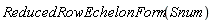 ReducedRowEchelonForm(Snum)