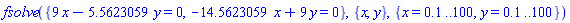 fsolve({9*x-5.5623059*y = 0, -14.5623059*x+9*y = 0}, {x, y}, {x = .1 .. 100, y = .1 .. 100})