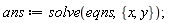 ans := solve(eqns, {x, y})