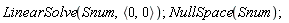 LinearSolve(Snum, `<,>`(0, 0)); NullSpace(Snum)