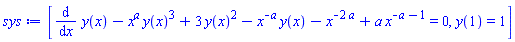 [diff(y(x), x)-x^a*y(x)^3+3*y(x)^2-x^(-a)*y(x)-x^(-2*a)+a*x^(-a-1) = 0, y(1) = 1]