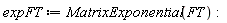 expFT := MatrixExponential(FT)