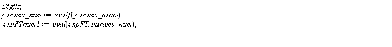 Digits; params_num := evalf(params_exact); expFTnum1 := eval(expFT, params_num)