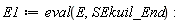 E1 := eval(E, SEkuil_End):