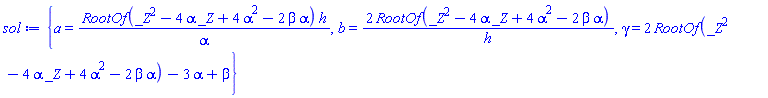 {a = RootOf(_Z^2-4*_Z*alpha+4*alpha^2-2*alpha*beta)*h/alpha, b = 2*RootOf(_Z^2-4*_Z*alpha+4*alpha^2-2*alpha*beta)/h, gamma = 2*RootOf(_Z^2-4*_Z*alpha+4*alpha^2-2*alpha*beta)-3*alpha+beta}