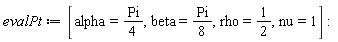 evalPt := [alpha = (1/4)*Pi, beta = (1/8)*Pi, rho = 1/2, nu = 1]