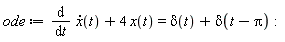 ode := diff(diff(x(t), t), t)+4*x(t) = Dirac(t)+Dirac(t-Pi)