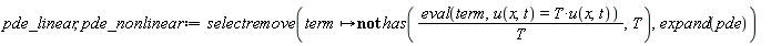 pde_linear, pde_nonlinear := selectremove(proc (term) options operator, arrow; not has((eval(term, u(x, t) = T*u(x, t)))/T, T) end proc, expand(pde))