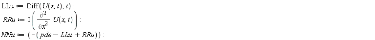 LLu := Diff(U(x, t), t); RRu := I*(Diff(U(x, t), x, x)); NNu := -pde+LLu-RRu