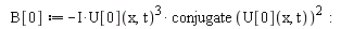 B[0] := -I*U[0](x, t)^3*conjugate(U[0](x, t))^2