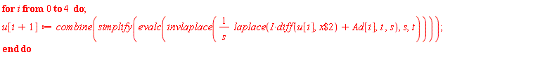 for i from 0 to 4 do u[i+1] := combine(simplify(evalc(invlaplace(laplace(I*(diff(u[i], `$`(x, 2)))+Ad[i], t, s)/s, s, t)))) end do