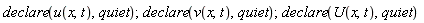 declare(u(x, t), quiet); declare(v(x, t), quiet); declare(U(x, t), quiet)