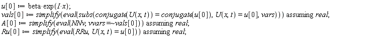 u[0] := beta*exp(I*x); vals[0] := `assuming`([simplify(eval(subs(conjugate(U(x, t)) = conjugate(u[0]), U(x, t) = u[0], vars)))], [real]); A[0] := `assuming`([simplify(eval(NNv, `~`[`=`](vvars, vals[0])))], [real]); Ru[0] := `assuming`([simplify(eval(RRu, U(x, t) = u[0]))], [real])
