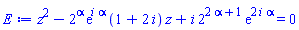 z^2-2^alpha*exp(i*alpha)*(1+2*i)*z+i*2^(2*alpha+1)*exp(2*i*alpha) = 0