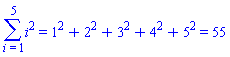 Sum(`%^`(i, 2), i = 1 .. 5) = `%^`(1, 2)+`%^`(2, 2)+`%^`(3, 2)+`%^`(4, 2)+`%^`(5, 2) and `%^`(1, 2)+`%^`(2, 2)+`%^`(3, 2)+`%^`(4, 2)+`%^`(5, 2) = 55